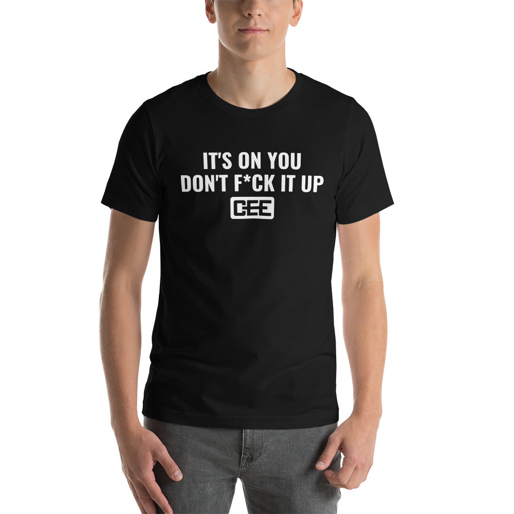 T-Shirt | IT'S ON YOU DON'T F*CK IT UP