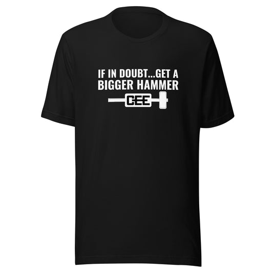 T-Shirt | GET A BIGGER HAMMER