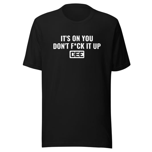 T-Shirt | IT'S ON YOU DON'T F*CK IT UP